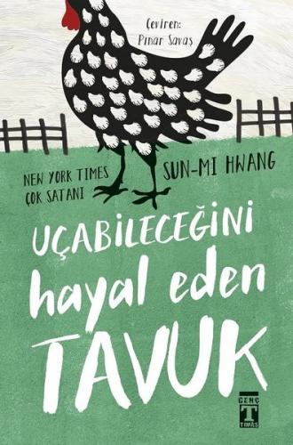 Uçabileceğini Hayal Eden Tavuk - Sun Mı Hwang | Genç Timaş - 978605083