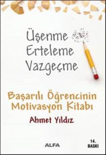 Üşenme Erteleme Vazgeçme - Ahmet Yıldız | Alfa - 9789752978713