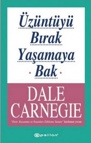 Üzüntüyü Bırak Yaşamaya Bak - Dale Carnegie | Epsilon - 9789753317658