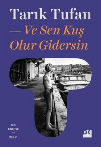 Ve Sen Kuş Olur Gidersin - Tarık Tufan | Doğan Kitap - 9786050973822