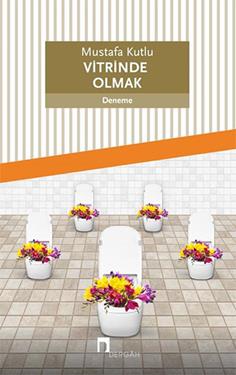 Vitrinde Olmak - Mustafa Kutlu | Dergah - 9789759956066