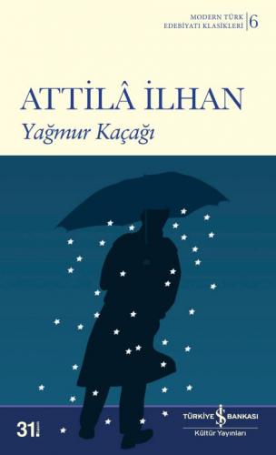 Yağmur Kaçağı - Modern Türk Edebiyatı Klasikleri 6 - Attila İlhan | İş