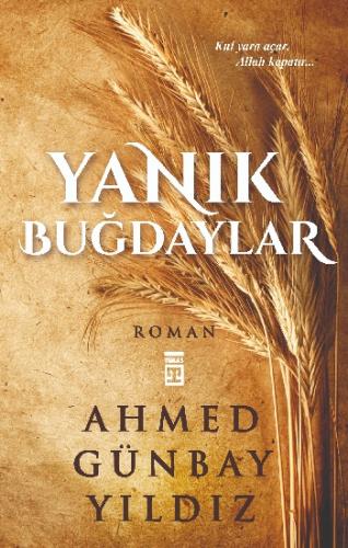 Yanık Buğdaylar - Ahmed Günbay Yıldız | Timaş - 9789757544111