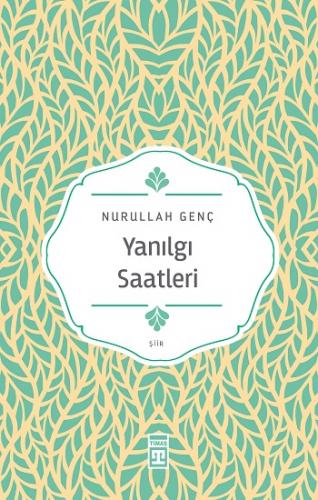 Yanılgı Saatleri - Nurullah Gen Ç | Timaş - 9786050843668