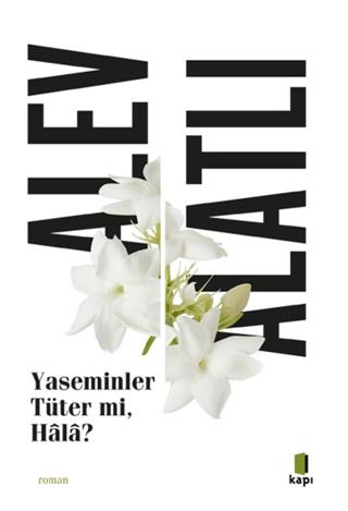 Yaseminler Tüter Mi, Hala? - Alev Alatlı | Kapı - 9786256661141