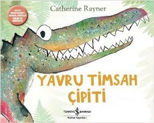 Yavru Timsah Çipiti - Catherine Rayner | İş Bankası - 9786053329442