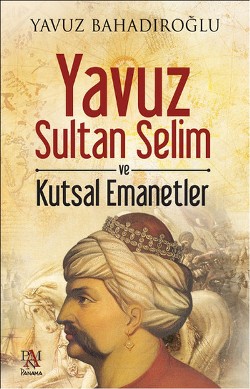 Yavuz Sultan Selim Ve Kutsal Emanetler - | Panama - 9786055143831