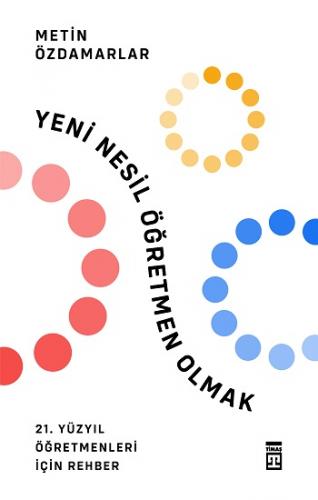 Yeni Nesil Öğretmen Olmak - Metin Özdamarlar | Timaş - 9786050843859
