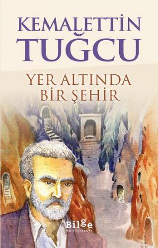 Yer Altında Bir Şehir - Kemalettin Tuğcu | Bilge Kültür - 978605924176