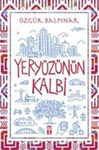 Yeryüzünün Kalbi - Özgür Balpınar | Genç Timaş - 9786050827569