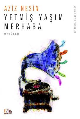 Yetmiş Yaşım Merhaba - Aziz Nesin | Nesin - 9789759038489