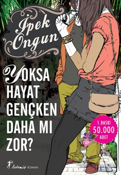 Yoksa Hayat Gençken Daha Mı Zor? - İpek Ongun | Artemis - 978605142230