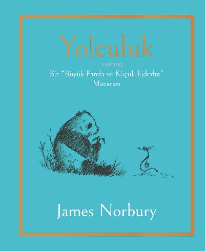 Yolculuk Bir Büyük Panda Ve Küçük Ejderha Macerası - James Norbury | E