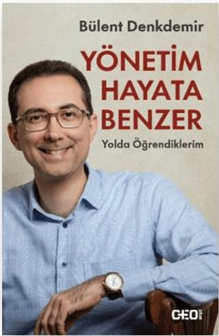 Yönetim Hayata Benzer: Yolda Öğrendiklerim