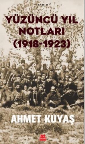 Yüzüncü Yıl Notları (1918-1923) - Ahmet Kuyaş | Kırmız Kedi - 97862541