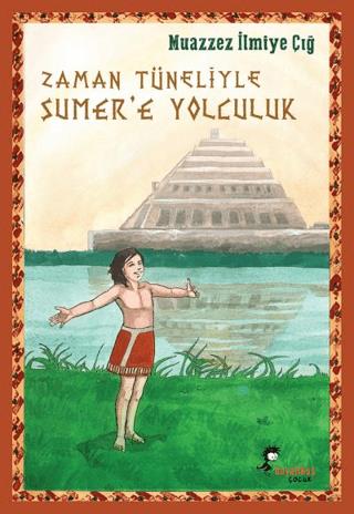 Zaman Tüneliyle Sümer'e Yolculuk - Muazzez İlmiye Çığ | Kaynak Yayınla